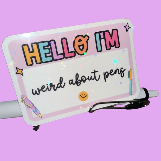 Hello, I'm weird about pens - Vinyl Die Cut Sticker