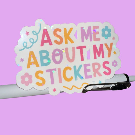 Ask Me About My Stickers - Vinyl Die Cut Sticker