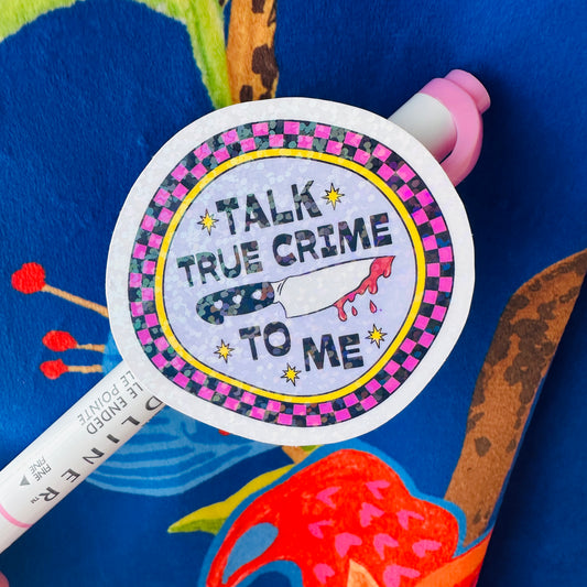 Talk True Crime To Me - Vinyl Die Cut Sticker